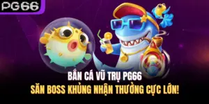 Bắn Cá Vũ Trụ PG66 – Săn Boss Khủng Nhận Thưởng Cực Lớn!