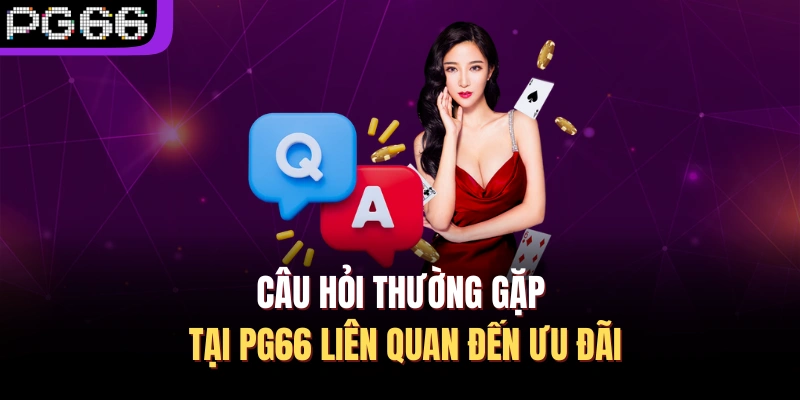 Câu hỏi thường gặp tại PG66 liên quan đến ưu đãi