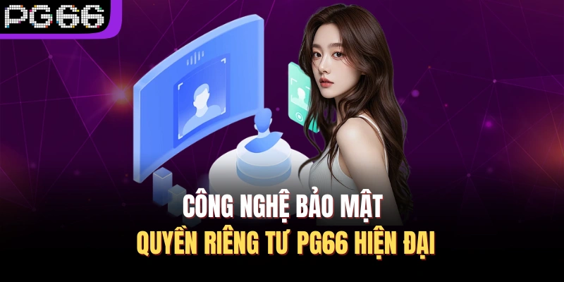 Công nghệ bảo mật quyền riêng tư PG66 hiện đại