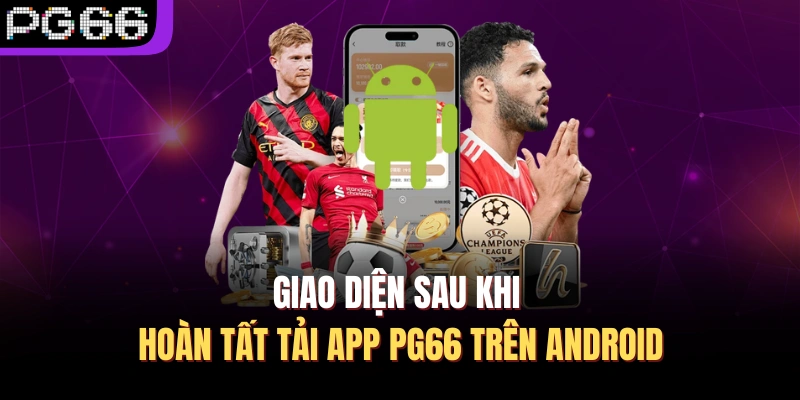 Giao diện sau khi hoàn tất tải app PG66 trên Android