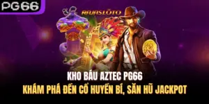 Kho Báu Aztec PG66 – Khám Phá Đền Cổ Huyền Bí, Săn Hũ Jackpot