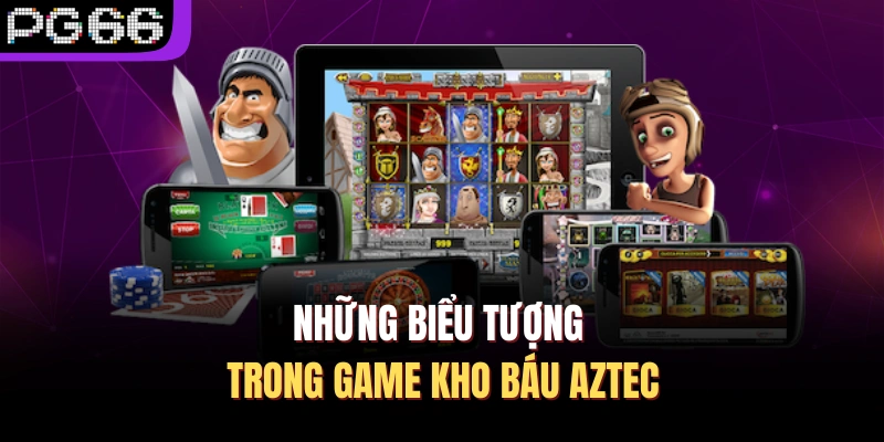 Những biểu tượng trong game kho báu Aztec