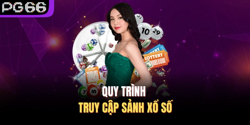 Quy trình truy cập sảnh xổ số